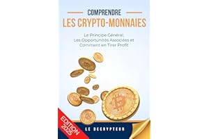 Comprendre les Crypto-Monnaies: (Bitcoin, Blockchain, Halving, BullRun, DeFi, NFT, IA, Mining, Trading... On vous explique tout) - Votre guide vers un investissement à haut rendement