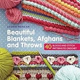 Beautiful Blankets, Afghans and Throws: 40 blocks & stitch patterns to crochet