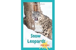 A Book About Snow Leopards For Kids: Beautiful photos, interesting facts and a fun quiz! (AMAZING EARTH: Wild Animal Facts)