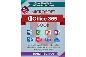 Microsoft Office 365 Book: Your Ultimate Office 365 Book for Beginners to Unlock Microsoft Suite Wizardry in One Read