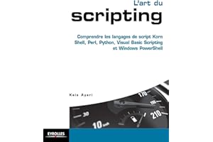 L'art du scripting: Comprendre les langages de script Korn Shell, Perl, Python, Visual Basic Scripting et Windows PowerShell
