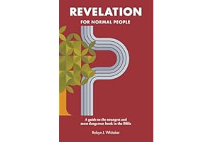 Revelation for Normal People: A Guide to the Strangest and Most Dangerous Book in the Bible (The Bible for Normal People)