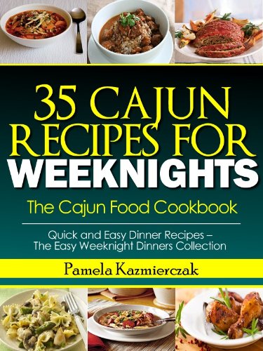 Download 35 Cajun Recipes For Weeknights – The Cajun Food Cookbook (Quick and Easy Dinner Recipes – The Easy Weeknight Dinners Collection 12) Download 35 Cajun Recipes For Weeknights – The Cajun Food Cookbook (Quick and Easy Dinner Recipes – The Easy Weeknight Dinners Collection 12)
