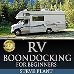 RV Boondocking for Beginners: How to Live the Simple, Stress-Free Motorhome Lifestyle and Achieve Financial Peace