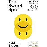 The Sweet Spot: Suffering, Pleasure and the Key to a Good Life