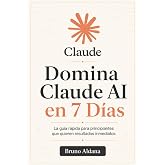 Domina Claude AI en 7 D&iacute;as: La gu&iacute;a r&aacute;pida para principiantes que quieren resultados inmediatos
