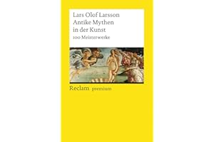 Antike Mythen in der Kunst. 100 Meisterwerke: Larsson, Lars Olof – Textsammlung; Analyse; Erläuterungen; – 19671 (Reclams Universal-Bibliothek)
