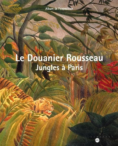 Download Le Douanier Rousseau : Jungles à Paris Album de l'exposition Galeries nationales du Grand Palais 15 mars 2006-19 juin 2006 Download Le Douanier Rousseau : Jungles à Paris Album de l'exposition Galeries nationales du Grand Palais 15 mars 2006-19 juin 2006