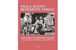 Covando un mondo nuovo. Viaggio tra le donne degli anni Settanta