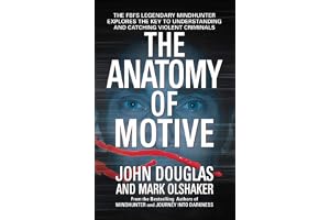 The Anatomy of Motive: The FBI's Legendary Mindhunter Explores the Key to