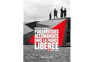 Forteresses allemandes dans la France libérée - Une histoire illustrée
