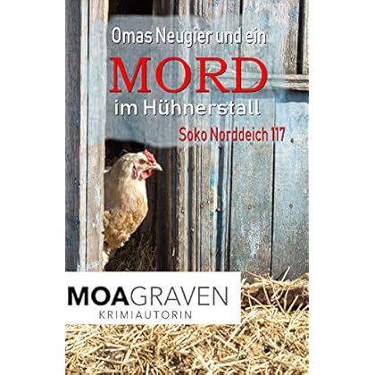 Omas Neugier und ein Mord im Hühnerstall: Die schrägsten Ermittler in Ostfriesland (Soko Norddeich 117 3) Omas Neugier und ein Mord im Hühnerstall: Die schrägsten Ermittler in Ostfriesland (Soko Norddeich 117 3)