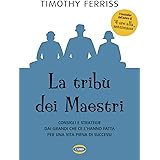 La tribù dei maestri. Consigli e strategie dai grandi che ce l’hanno fatta per una vita piena di successi