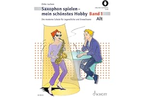 Saxophon spielen - mein schönstes Hobby: Die moderne Schule für Jugendliche und Erwachsene. Band 1. Alt-Saxophon. (Saxophon spielen - mein schönstes Hobby, Band 1)