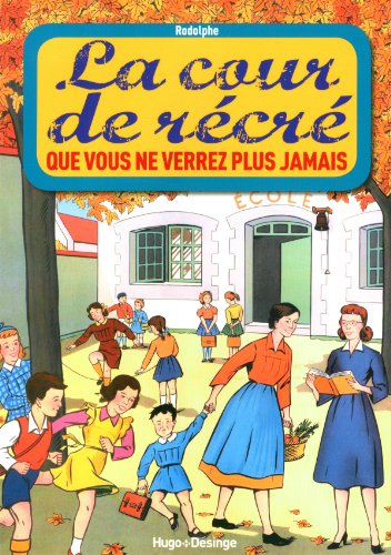 couverture de : La cour de r&eacute;cr&eacute; que vous ne verrez plus jamais