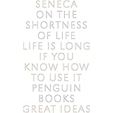 Penguin Great Ideas : On the Shortness of Life: Seneca