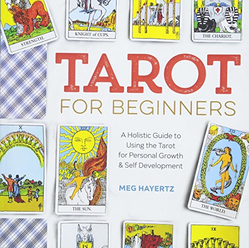 Tarot for Beginners: A Holistic Guide to Using the Tarot for Personal Growth and Self Development