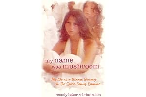 My Name Was Mushroom: My Life as a Teenage Runaway in The Source Family Commune