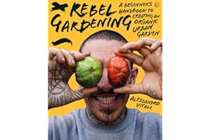 Rebel Gardening: A Beginner's Handbook to Organic Urban Gardening (by Tiktok gardening sensation @spicymoustache)