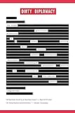 Dirty Diplomacy: The Rough-And-Tumble Adventures of a Scotch-Drinking, Skirt-Chasing, Dictator-Busting and Thoroughly Unrepentant Ambas