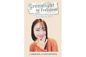 Greenlight to Freedom: A North Korean Daughter's Search for Her Mother and Herself