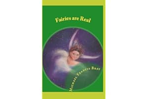 Fairies are Real: Physical stories, explanations and the truth about Fairies, Gnomes, Elves, Leprechauns, Dragons, Unicorns or Spirit living on or in Earth / Gaia.