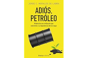 Adiós, petróleo: Historia de una civilización que sobrevivió a su dependencia del oro negro (Alianza Ensayo)