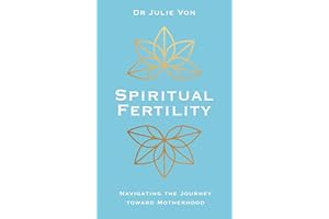 Spiritual Fertility: Integrative Practices for the Journey to Motherhood