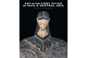 Art in the First Cities of Iran and Central Asia: The Sarikhani Collection