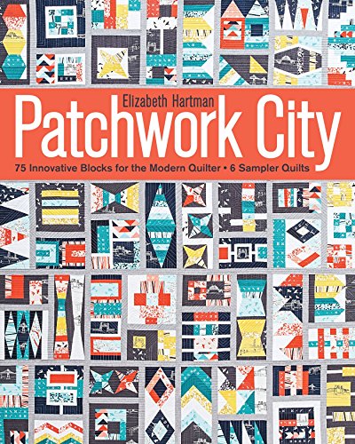 Patchwork City: 75 Innovative Blocks for the Modern Quilter - 6 Sampler Quilts