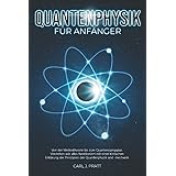 Quantenphysik für Anfänger: Von der Wellentheorie bis zum Quantencomputer. Verstehen wie alles funktioniert mit einer einfach