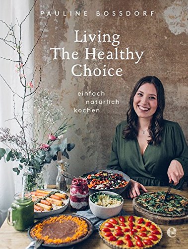 Download Living The Healthy Choice: Einfach natürlich kochen Download Living The Healthy Choice: Einfach natürlich kochen