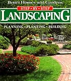 Better Homes and Gardens Step-By-Step Landscaping: Planning, Planting, Building by Better Homes and Gardens