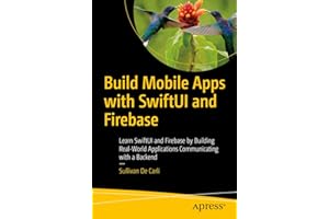 Build Mobile Apps with SwiftUI and Firebase: Learn SwiftUI and Firebase by Building Real-World Applications Communicating with a Backend