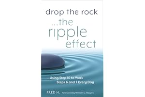 Drop the Rock--The Ripple Effect: Using Step 10 to Work Steps 6 and 7 Every Day