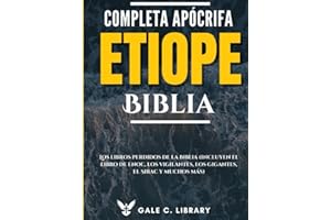 Biblia Etíope Apócrifa Completa(Anotado): Los Libros Perdidos De La Biblia (Incluyen El Libro De Enoc, Los Vigilantes, Los Gigantes, El Sirac Y Muchos Más)