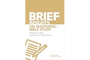 Brief Insights on Mastering Bible Study: 80 Expert Insights, Explained in a Single Minute (60-Second Scholar Series)