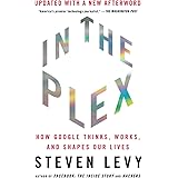 In the Plex: How Google Thinks, Works, and Shapes Our Lives