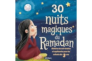 30 nuits magiques du Ramadan : Histoires du soir tendres et captivantes pour les enfants dès 3 ans – 30 moments de lecture un