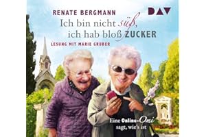 Ich bin nicht süß, ich hab bloß Zucker. Eine Online-Omi sagt, wie's ist: Lesung mit Marie Gruber (3 CDs) (Die Online-Omi)