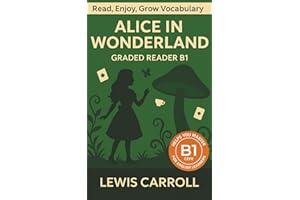 Alice In Wonderland - Graded Reader B1: Retold Story for English Learners & Vocabulary Building in Easy English