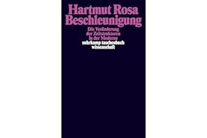 Beschleunigung. Die Veränderung der Zeitstrukturen in der Moderne