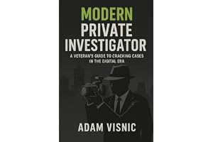 Modern Private Investigator: A Veteran's Guide to Cracking Cases in the Digital Era