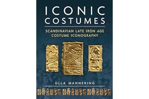 Iconic Costumes: Scandinavian Late Iron Age Costume Iconography: 25 (Ancient Textiles Series)
