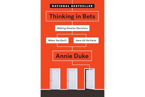 Thinking in Bets: Making Smarter Decisions When You Don't Have All the Facts