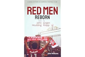 Red Men Reborn! A Social History of Liverpool Football Club from John Houlding to Jurgen Klopp