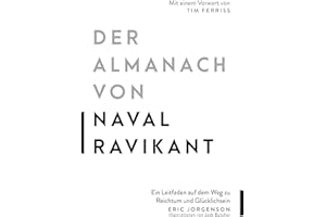 Der Almanach von Naval Ravikant: Ein Leitfaden auf dem Weg zu Reichtum und Glücklichsein