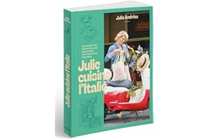 Julie cuisine l'Italie: Les recettes secrètes des meilleurs restaurants italiens