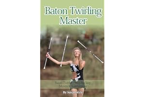 Baton Twirling Master:: Baton Twirler - Step by Step Moves & Instructions