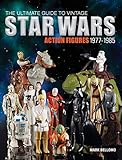  The Ultimate Guide to Vintage Star Wars Action Figures, 1977-1985